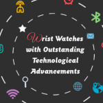 Wrist Watches with technological advancements