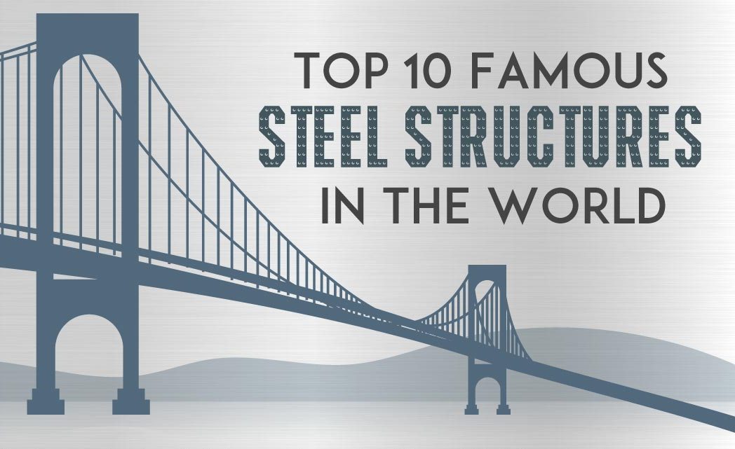 Top 10 Famous Steel Structures in The World [Inforgraphic]